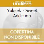 Yuksek - Sweet Addiction cd musicale di Yuksek
