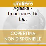 Aglaska - Imaginaires De La.. cd