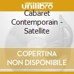 Cabaret Contemporain - Satellite cd