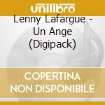 Lenny Lafargue - Un Ange (Digipack) cd musicale di Lenny Lafargue