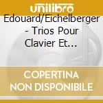 Edouard/Eichelberger - Trios Pour Clavier Et Violon (3 Cd) cd musicale