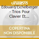 Edouard/Eichelberger - Trios Pour Clavier Et Violon (3 Cd) cd