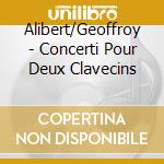 Alibert/Geoffroy - Concerti Pour Deux Clavecins cd
