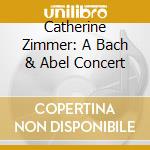 Catherine Zimmer: A Bach & Abel Concert cd