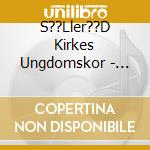 S??Ller??D Kirkes Ungdomskor - T??Nd Et Lys P?? Sj??Lens Tinde cd