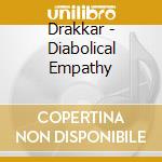 Drakkar - Diabolical Empathy cd musicale di Drakkar