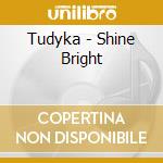 Tudyka - Shine Bright cd