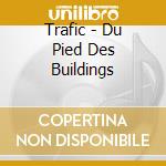 Trafic - Du Pied Des Buildings cd