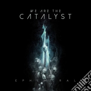 We Are The Catalyst - Ephemeral cd musicale di We Are The Catalyst