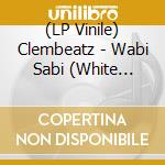 (LP Vinile) Clembeatz - Wabi Sabi (White Vinyl) lp vinile di Clembeatz