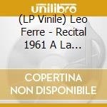 (LP Vinile) Leo Ferre - Recital 1961 A La Maison De La Radio lp vinile di Leo Ferre