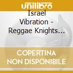Israel Vibration - Reggae Knights (2 Lp) cd musicale di Israel Vibration