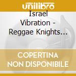Israel Vibration - Reggae Knights (2 Lp) cd
