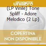 (LP Vinile) Tone Spliff - Adore Melodico (2 Lp) lp vinile di Tone Spliff