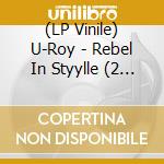 (LP Vinile) U-Roy - Rebel In Styylle (2 Lp) lp vinile