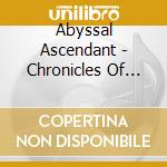 Abyssal Ascendant - Chronicles Of The Doomed Worlds - Part. Ii : Deacons Of Abhorrence cd