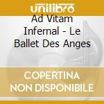 Ad Vitam Infernal - Le Ballet Des Anges cd