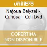 Najoua Belyzel - Curiosa - Cd+Dvd cd
