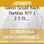 Glenn Gould Bach Partitas N?? 1 2 5 Et 6 cd musicale di Terminal Video