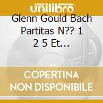 Glenn Gould Bach Partitas N?? 1 2 5 Et 6 cd