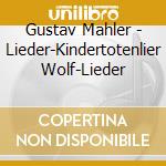 Gustav Mahler - Lieder-Kindertotenlier Wolf-Lieder cd musicale di Gustav Mahler