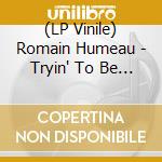 (LP Vinile) Romain Humeau - Tryin' To Be A Girl - Film  (Vinyle 45T) vinile