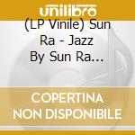 (LP Vinile) Sun Ra - Jazz By Sun Ra Vol 2 vinile