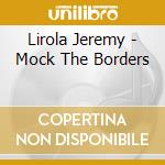 Lirola Jeremy - Mock The Borders cd