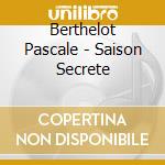 Berthelot Pascale - Saison Secrete cd