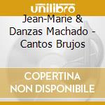 Jean-Marie & Danzas Machado - Cantos Brujos cd