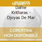 Dafne Kritharas - Djoyas De Mar cd musicale di Dafne Kritharas