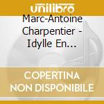Marc-Antoine Charpentier - Idylle En Musique cd