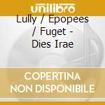 Lully / Epopees / Fuget - Dies Irae cd musicale