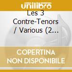Les 3 Contre-Tenors / Various (2 Cd)s cd