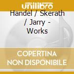Handel / Skerath / Jarry - Works cd