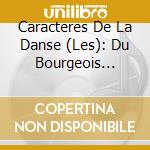 Caracteres De La Danse (Les): Du Bourgeois Gentilhomme A Orphee cd