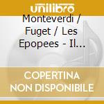 Monteverdi / Fuget / Les Epopees - Il Ritorno D'Ulisse In Patria (3 Cd) cd musicale