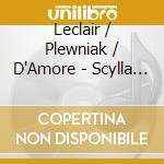 Leclair / Plewniak / D'Amore - Scylla & Glaucus (3 Cd) cd
