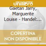 Gaetan Jarry, Marguerite Louise - Handel: Chandos Anthems cd musicale