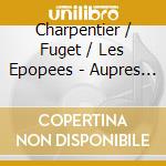 Charpentier / Fuget / Les Epopees - Aupres Du Feu L'On Fait L'Amour - Serious Airs cd