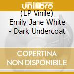(LP Vinile) Emily Jane White - Dark Undercoat lp vinile di White, Emily Jane