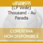 (LP Vinile) Thousand - Au Paradis vinile