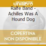 Ralfe Band - Achilles Was A Hound Dog cd