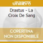 Drastus - La Croix De Sang cd musicale di Drastus