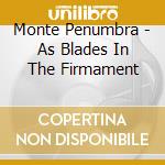 Monte Penumbra - As Blades In The Firmament cd