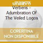 Verberis - Adumbration Of The Veiled Logos cd musicale