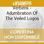 Verberis - Adumbration Of The Veiled Logos cd