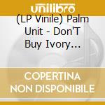 (LP Vinile) Palm Unit - Don'T Buy Ivory Anymore! - Music Of Henri Texier vinile