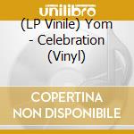 (LP Vinile) Yom - Celebration (Vinyl) lp vinile