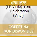 (LP Vinile) Yom - Celebration (Vinyl) vinile